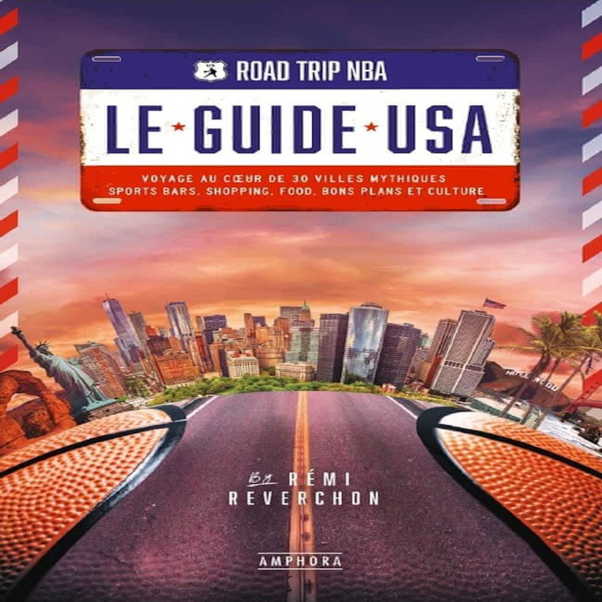 ROAD TRIP NBA : LE GUIDE USA. VOYAGE AU COEUR DE 30 VILLES MYTHIQUES : SPORTS BARS, SHOPPING, FOOD, BONS PLANS ET CULTURE, Reverchon Rémi
