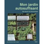 MON JARDIN AUTOSUFFISANT. SE NOURRIR ET ECONOMISER, Richards Huw