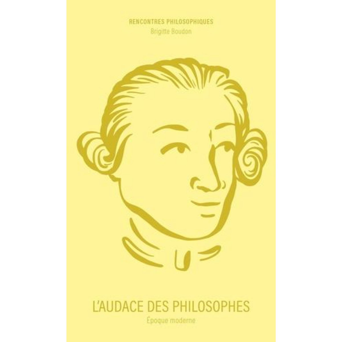 L'AUDACE DES PHILOSOPHES. EPOQUE MODERNE, Boudon Brigitte