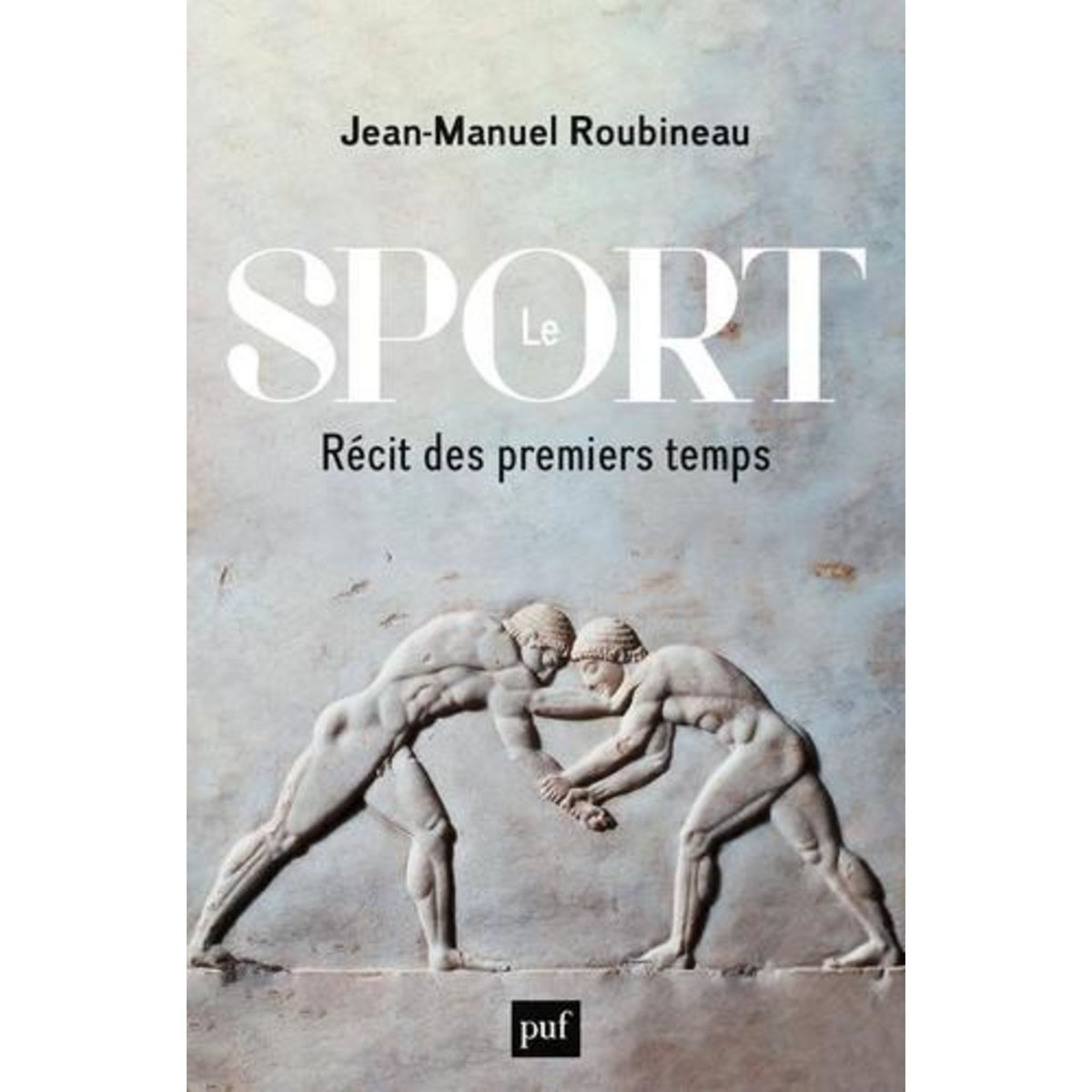 LE SPORT. RECIT DES PREMIERS TEMPS, Roubineau Jean-Manuel