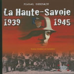 LA HAUTE-SAVOIE 1939-1945. UNE HISTOIRE UNIQUE, Germain Michel