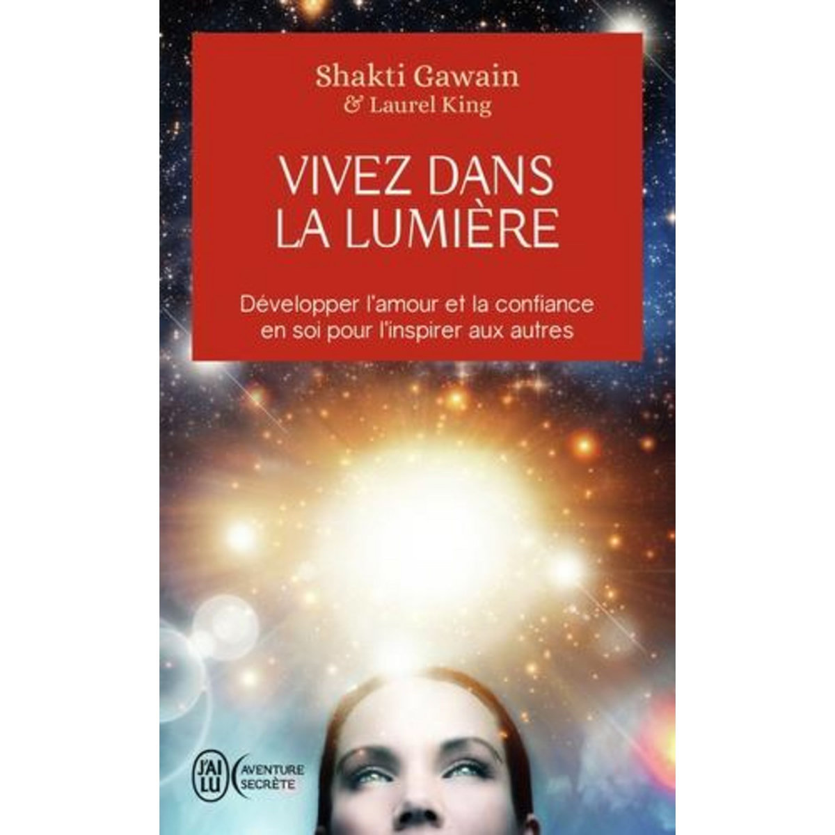 VIVEZ DANS LA LUMIERE. DEVELOPPER L'AMOUR ET LA CONFIANCE EN SOI POUR L'INSPIRER AUX AUTRES, Gawain Shakti