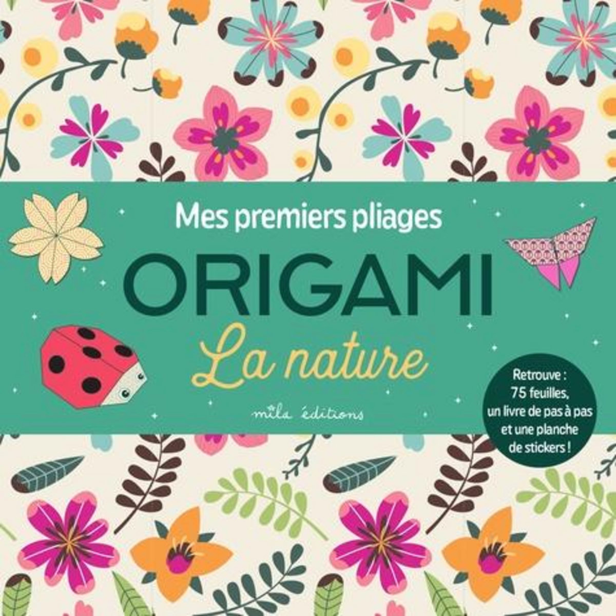 LA NATURE. AVEC 75 FEUILLES DE MOTIFS, 1 PLANCHE DE STICKERS ET 1 LIVRE DES MODELES, Mila Editions
