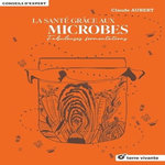 LA SANTE GRACE AUX MICROBES. FABULEUSES FERMENTATIONS, Aubert Claude