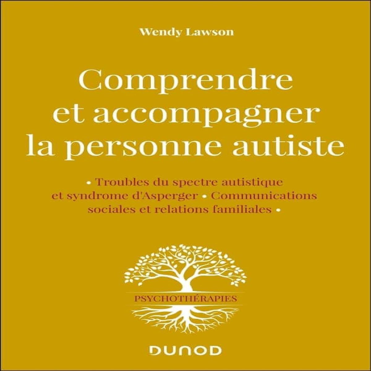 COMPRENDRE ET ACCOMPAGNER LA PERSONNE AUTISTE. TROUBLE DU SPECTRE AUTISTIQUE ET SYNDROME D'ASPERGER, COMMUNICATIONS SOCIALES ET RELATIONS FAMILIALES, Lawson Wendy