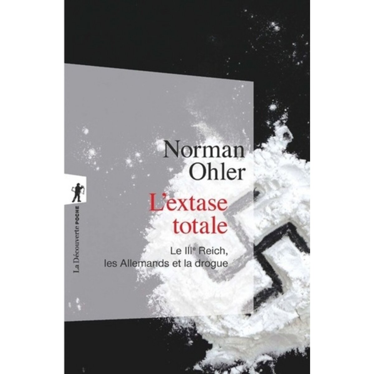  L'EXTASE TOTALE. LE IIIE REICH, LES ALLEMANDS ET LA DROGUE, Ohler Norman