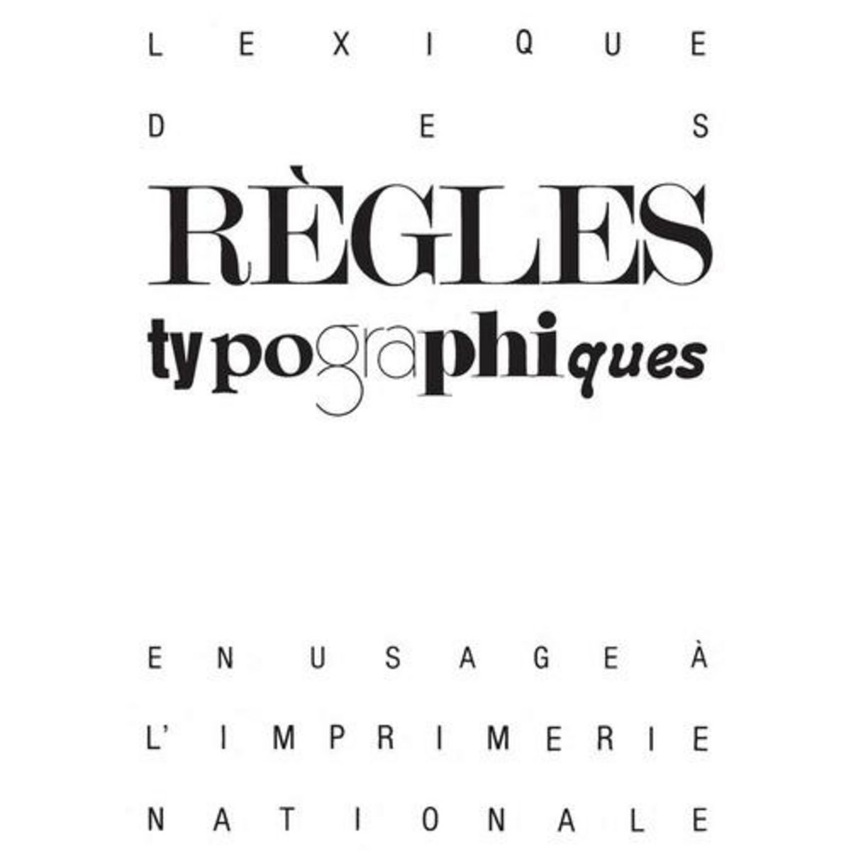 LEXIQUE DES REGLES TYPOGRAPHIQUES EN USAGE A L'IMPRIMERIE NATIONALE, Collectif