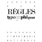 LEXIQUE DES REGLES TYPOGRAPHIQUES EN USAGE A L'IMPRIMERIE NATIONALE, Collectif