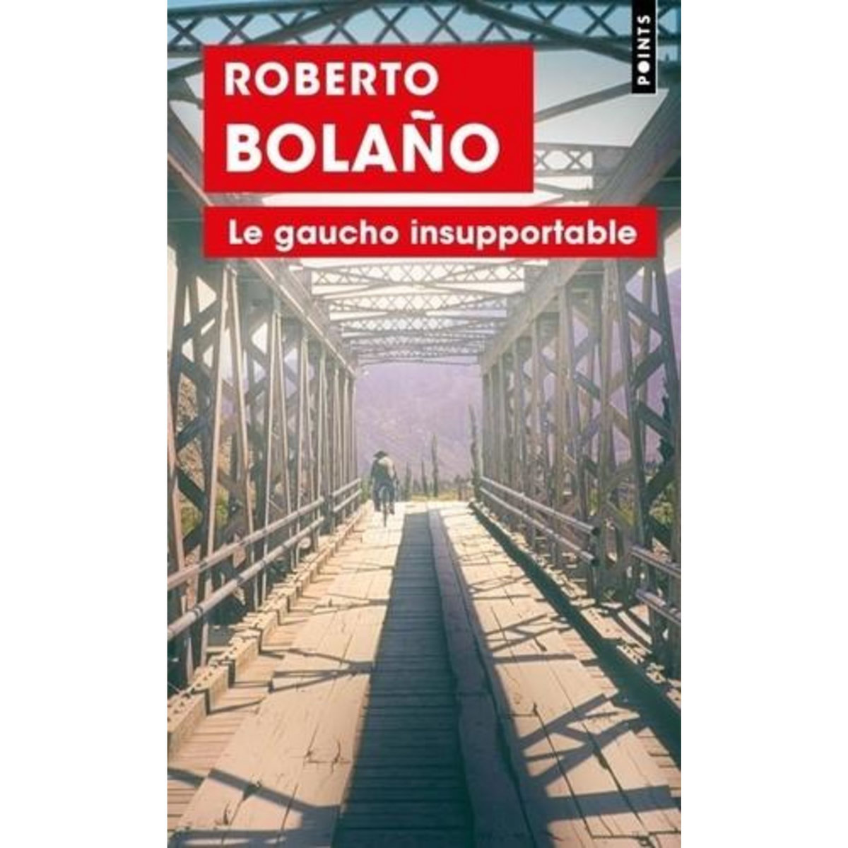 LE GAUCHO INSUPPORTABLE, Bolaño Roberto