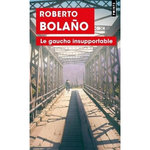 LE GAUCHO INSUPPORTABLE, Bolaño Roberto