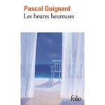 DERNIER ROYAUME TOME 12 : LES HEURES HEUREUSES, Quignard Pascal