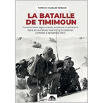 LA BATAILLE DE TIMIMOUN. PARACHUTISTES, LEGIONNAIRES, AVIATEURS ET SAHARIENS DANS LES DUNES DU GRAND ERG OCCIDENTAL (OCTOBRE A DECEMBRE 1957), Renaud Patrick-Charles