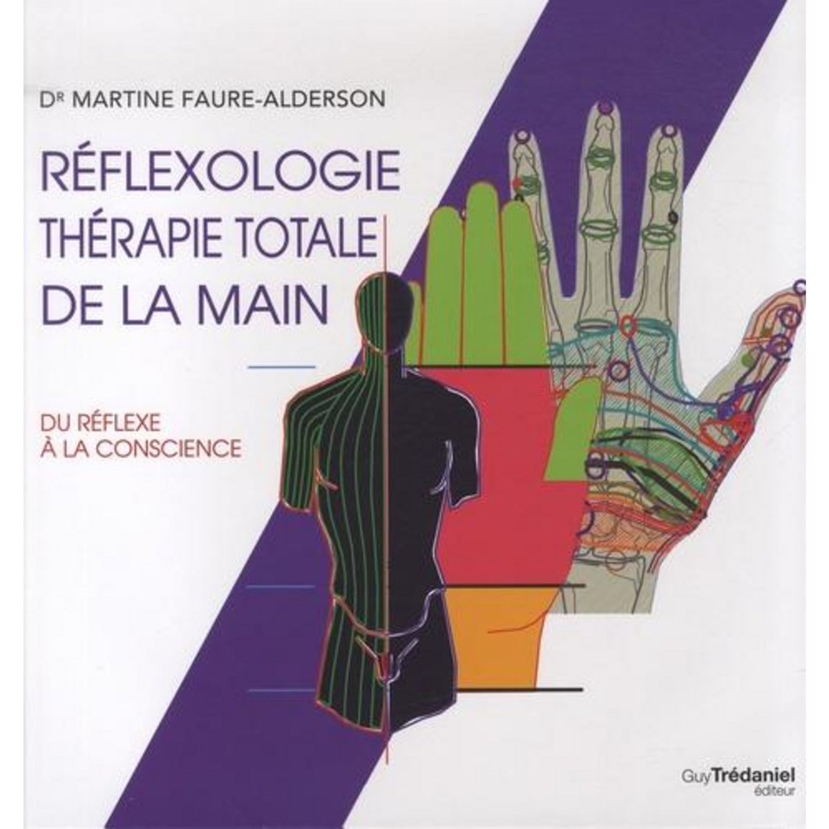 REFLEXOLOGIE THERAPIE TOTALE DE LA MAIN. DU REFLEXE A LA CONSCIENCE, Faure-Alderson Martine