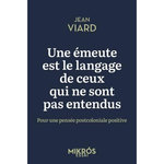 UNE EMEUTE EST LE LANGAGE DE CEUX QUI NE SONT PAS ENTENDUS. POUR UNE PENSEE POSTCOLONIALE POSITIVE, Viard Jean