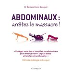 ABDOMINAUX, ARRETEZ LE MASSACRE ! METHODE ABDOLOGIE DE GASQUET, Gasquet Bernadette de