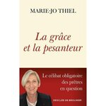 LA GRACE ET LA PESANTEUR. LE CELIBAT OBLIGATOIRE DES PRETRES EN QUESTION, Thiel Marie-Jo