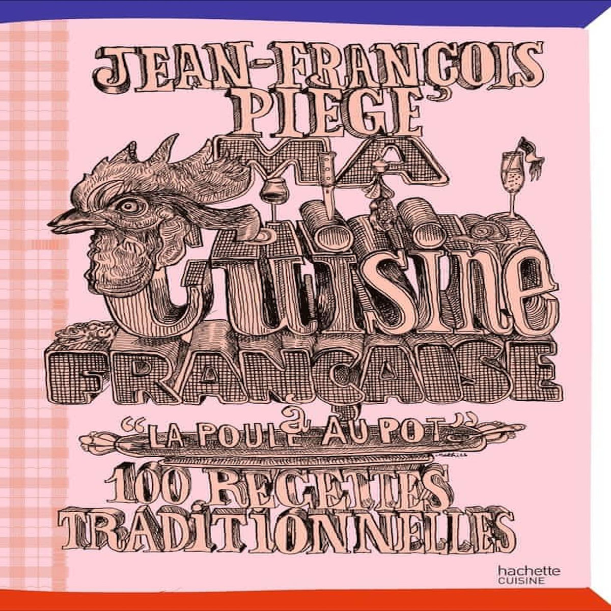 MA CUISINE FRANCAISE A  LA POULE AU POT . 100 RECETTES TRADITIONNELLES, Piège Jean-François