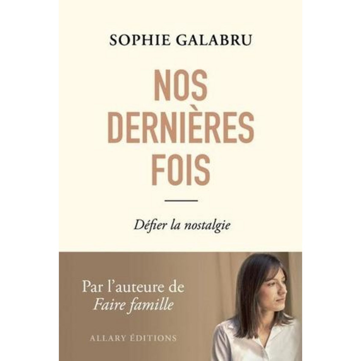 NOS DERNIERES FOIS. DEFIER LA NOSTALGIE, Galabru Sophie