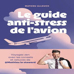 LE GUIDE ANTI-STRESS DE L'AVION, Allouch Mathieu