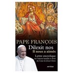 DILEXIT NOS, IL NOUS A AIMES. LETTRE ENCYCLIQUE SUR L'AMOUR HUMAIN ET DIVIN DU COEUR DE JESUS-CHRIST, Pape François