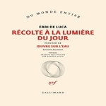 RECOLTE A LA LUMIERE DU JOUR. PRECEDE DE OEUVRE SUR L'EAU, EDITION BILINGUE FRANCAIS-ITALIEN, De Luca Erri
