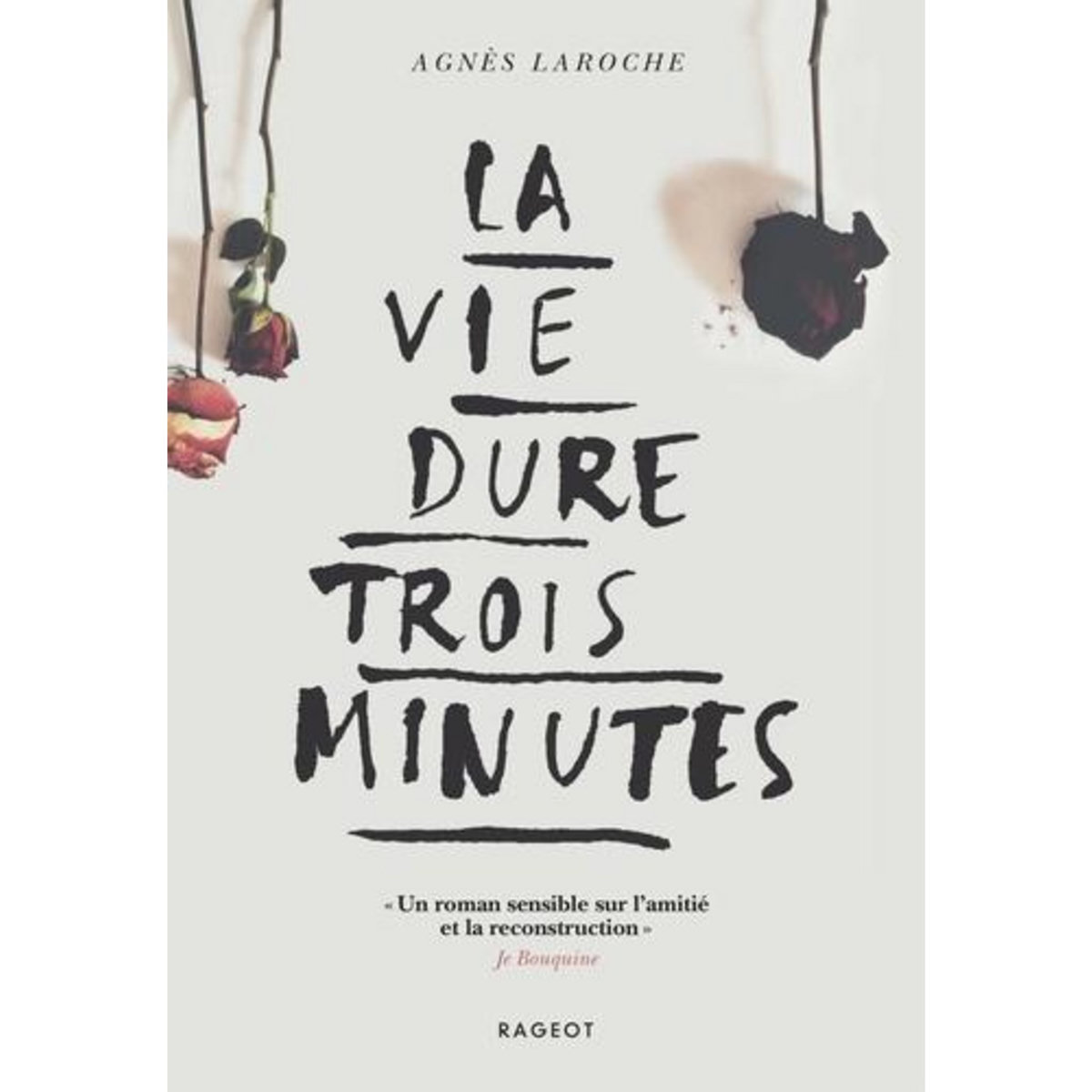 LA VIE DURE TROIS MINUTES, Laroche Agnès