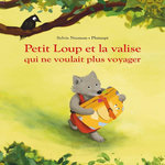 PETIT LOUP ET LA VALISE QUI NE VOULAIT PLUS VOYAGER, Neeman Sylvie