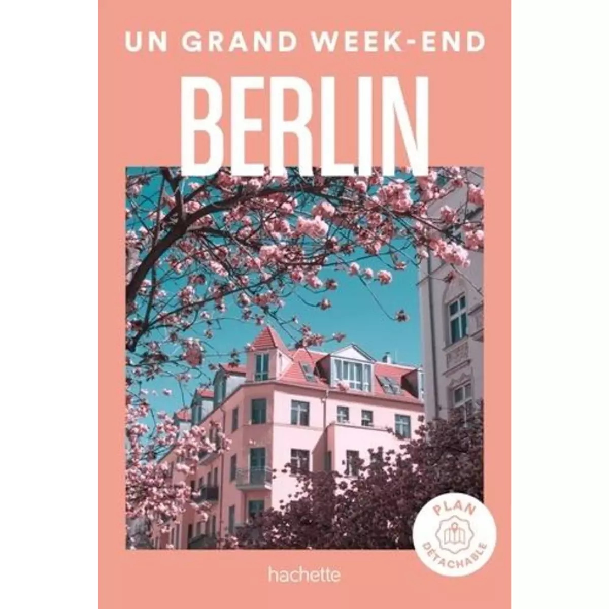  UN GRAND WEEK-END A BERLIN. EDITION 2024. AVEC 1 PLAN DETACHABLE, Pairault Gwénaëlle