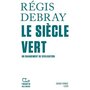  LE SIECLE VERT. UN CHANGEMENT DE CIVILISATION, Debray Régis