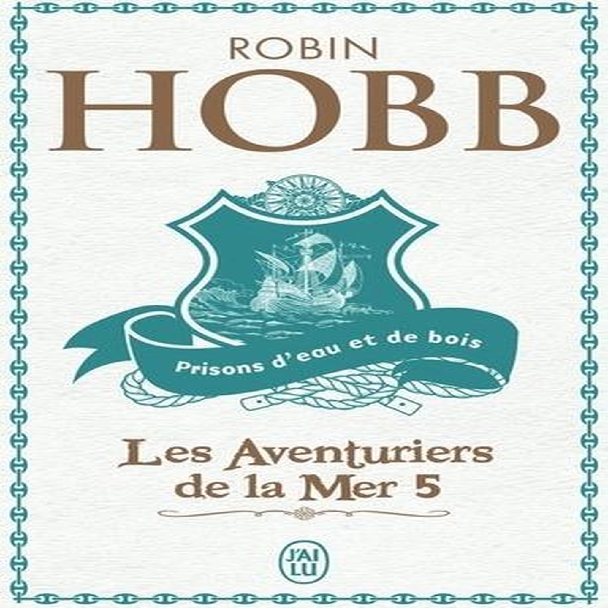 LES AVENTURIERS DE LA MER TOME 5 : PRISONS D'EAU ET DE BOIS, Hobb Robin
