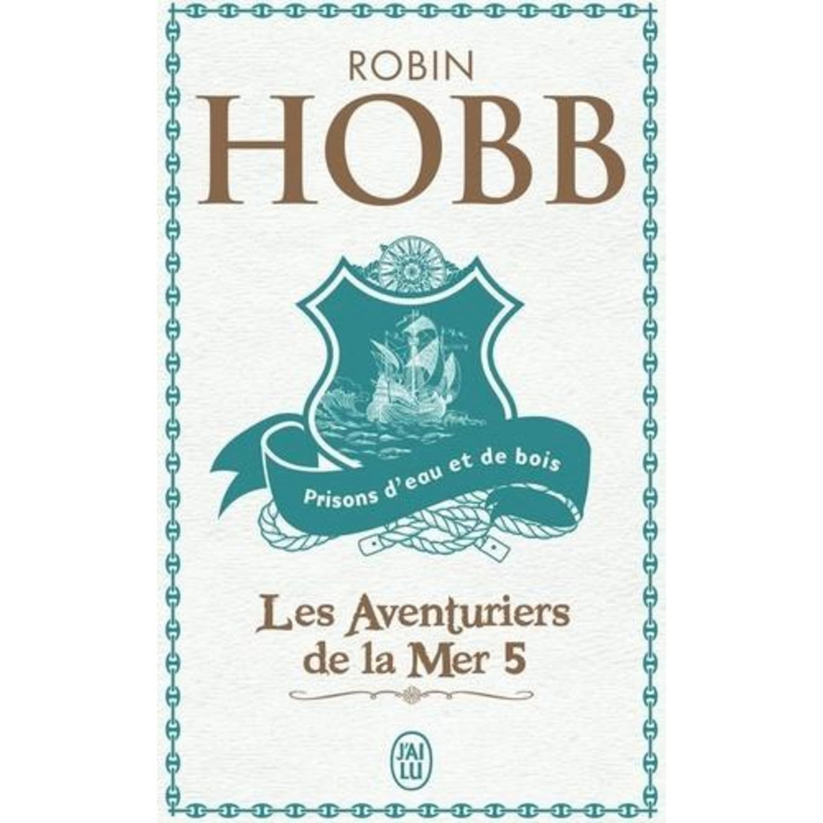 LES AVENTURIERS DE LA MER TOME 5 : PRISONS D'EAU ET DE BOIS, Hobb Robin