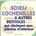 ADIEU COCHENILLES & AUTRES BESTIOLES QUI DECIMENT MES PLANTES D'INTERIEUR, Vertbobo