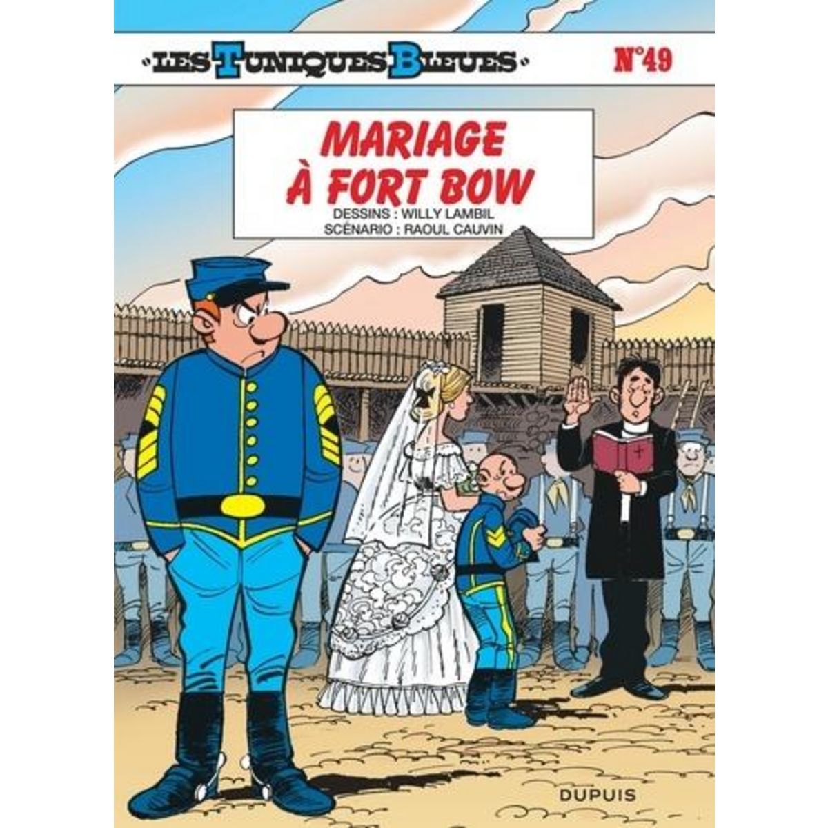 LES TUNIQUES BLEUES TOME 49 : MARIAGE A FORT BOW, Cauvin Raoul