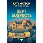 LES TROIS DAHLIA TOME 3 : LES SEPT SUSPECTS, Watson Katy