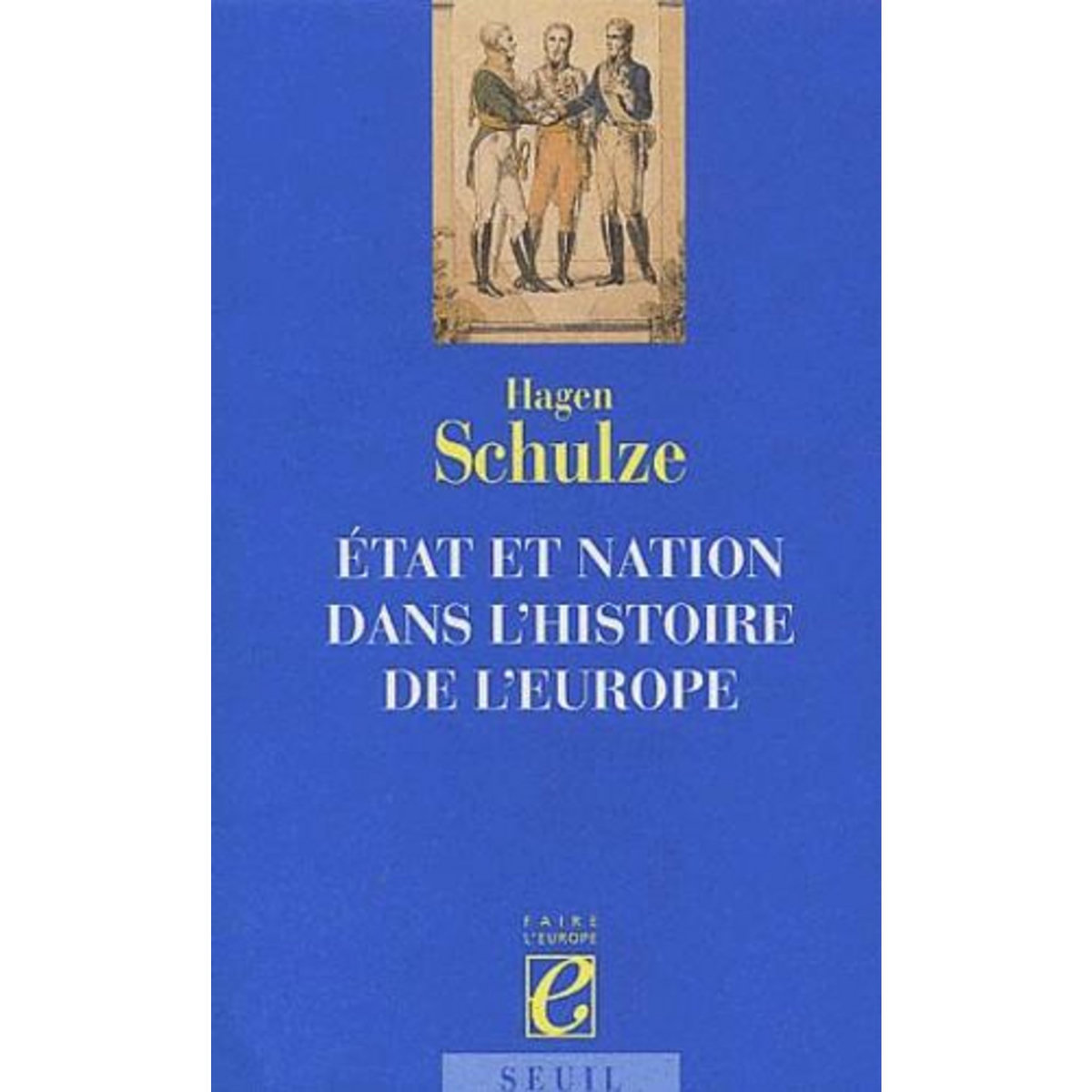 ETAT ET NATION DANS L'HISTOIRE DE L'EUROPE, Schulze Hagen