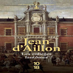 LES ENQUETES DE LOUIS FRONSAC : LES COLLEGES FANTOMES. UNE CONSPIRATION CONTRE M. DE RICHELIEU, Aillon Jean d'