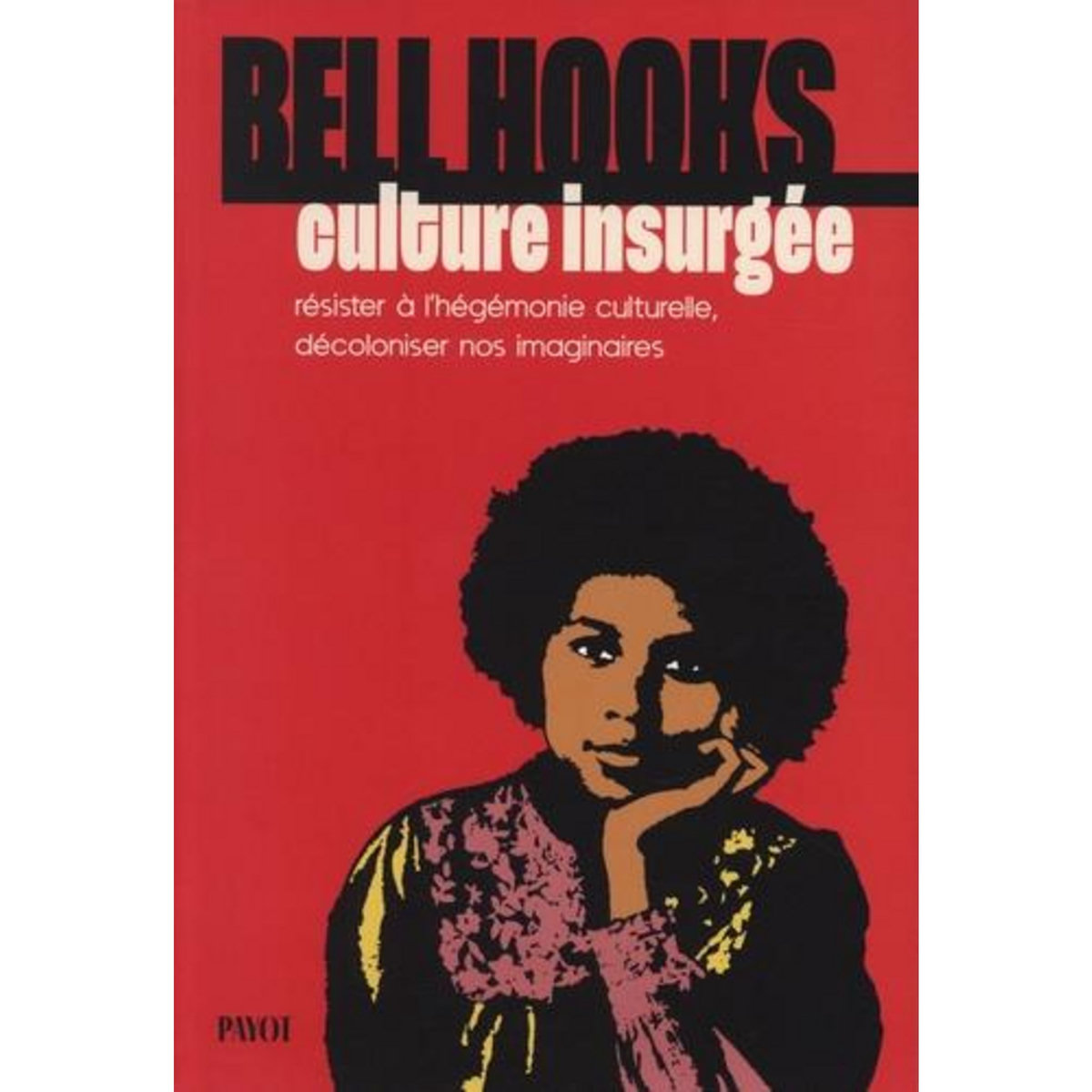 CULTURE INSURGEE. RESISTER A L'HEGEMONIE CULTURELLE, DECOLONISER NOS IMAGINAIRES, Hooks Bell