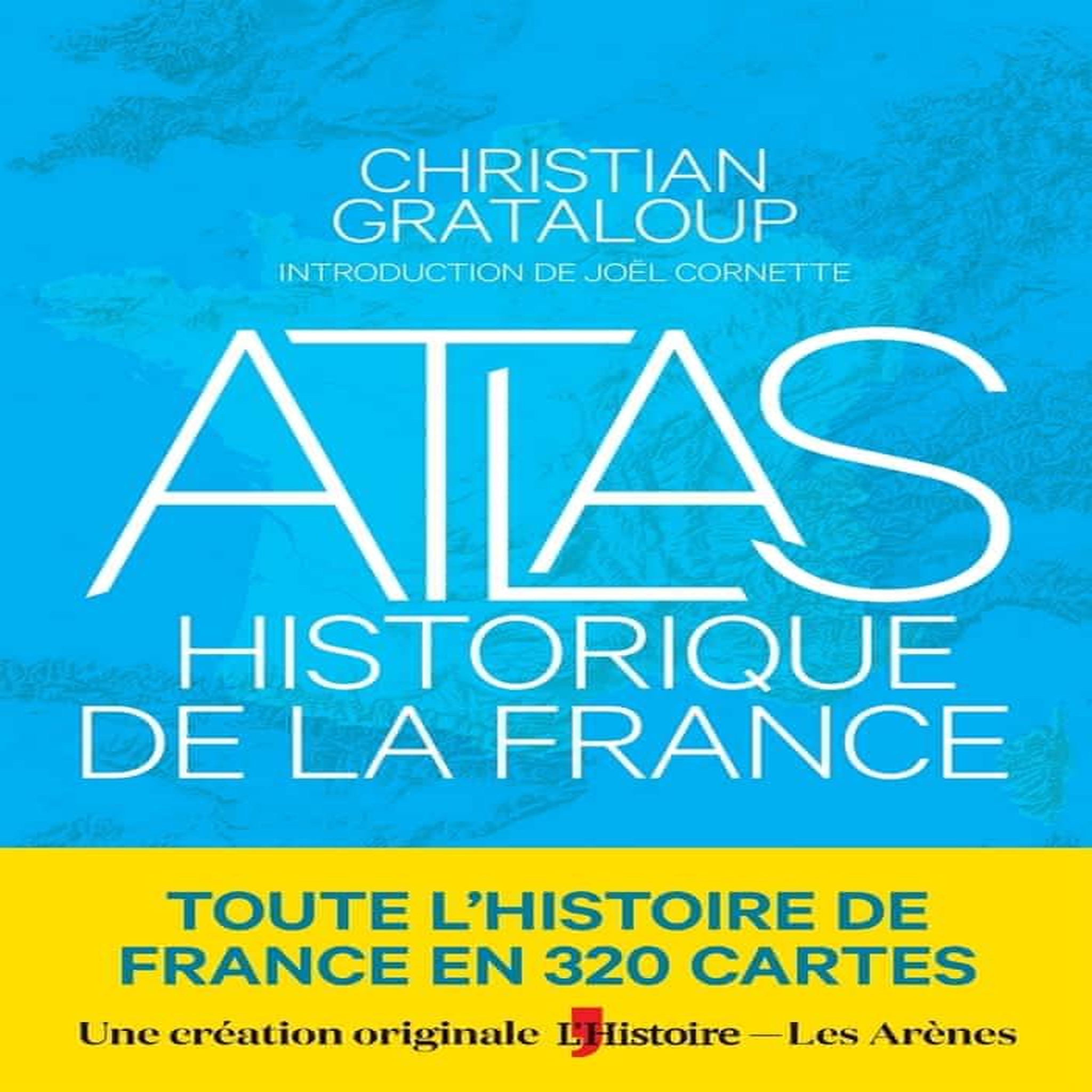 ATLAS HISTORIQUE DE LA FRANCE, Grataloup Christian