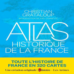 ATLAS HISTORIQUE DE LA FRANCE, Grataloup Christian