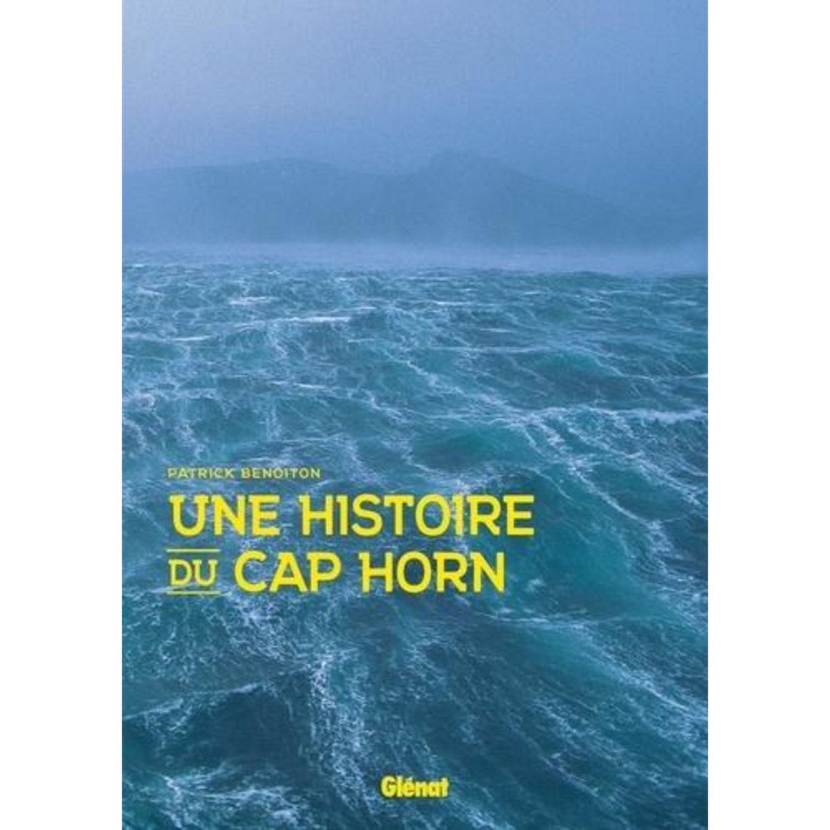 UNE HISTOIRE DU CAP HORN, Benoiton Patrick