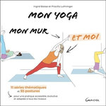 MON YOGA, MON MUR ET MOI. 11 SERIES THEMATIQUES ET 55 POSTURES POUR UNE PRATIQUE ACCESSIBLE, EVOLUTIVE ET ADAPTEE A TOUS LES NIVEAUX, Baisse Ingrid