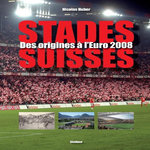 STADES SUISSES. DES ORIGINES A L'EURO 2008, Huber Nicolas