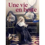 UNE VIE EN BOITE. CELLULES DE RELIGIEUSES ET MAQUETTES DE COUVENT (XVIIIE-XXIE SIECLE), Lusset Elisabeth