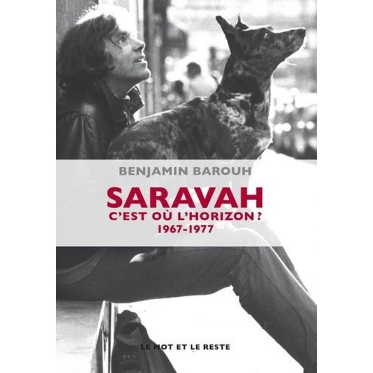SARAVAH. C'EST OU L'HORIZON ? 1967-1977, Barouh Benjamin