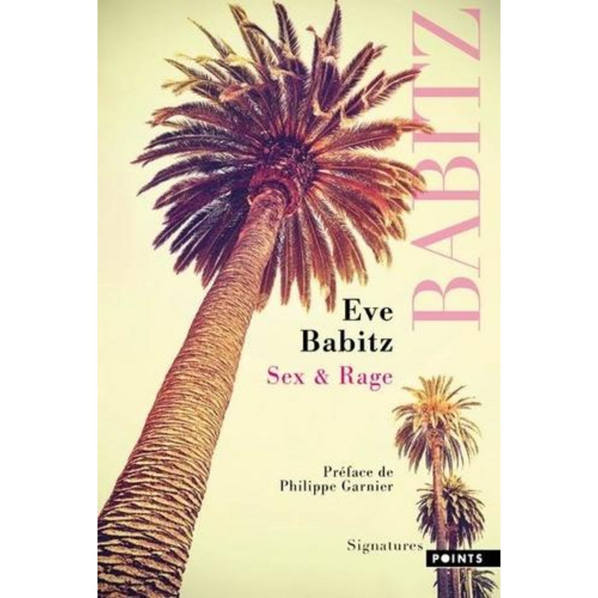 SEX & RAGE. CONSEILS A L'ATTENTION DES JEUNES DEMOISELLES AVIDES DE PRENDRE DU BON TEMPS, Babitz Eve