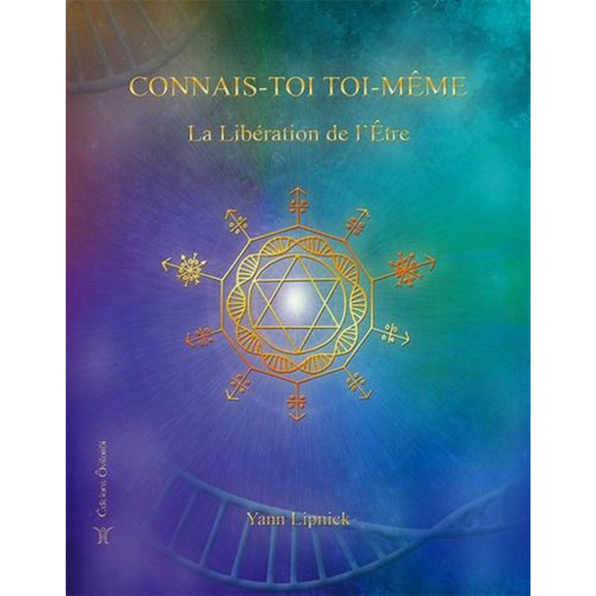 CONNAIS-TOI TOI-MEME. TOME 2, LA LIBERATION DE L'ETRE - NOS CAPACITES MECONNUES, Lipnick Yann