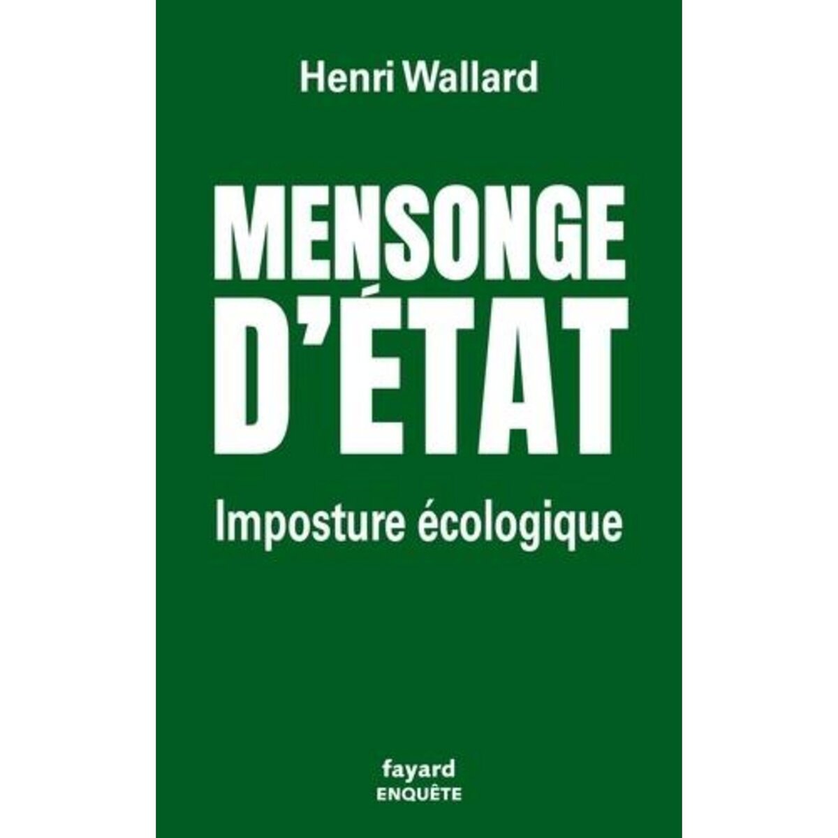 MENSONGE D'ETAT. IMPOSTURE ECOLOGIQUE, Wallard Henri