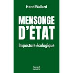 MENSONGE D'ETAT. IMPOSTURE ECOLOGIQUE, Wallard Henri