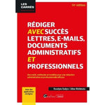 REDIGER AVEC SUCCES LETTRES, E-MAILS, DOCUMENTS ADMINISTRATIFS ET PROFESSIONNELS. DES OUTILS, METHODES ET MODELES POUR UNE REDACTION ADMINISTRATIVE ET PROFESSIONNELLE EFFICACE, 14E EDITION, Kadyss Roselyne
