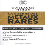LA GUERRE DES METAUX RARES. LA FACE CACHEE DE LA TRANSITION ENERGETIQUE ET NUMERIQUE, EDITION REVUE ET AUGMENTEE, Pitron Guillaume